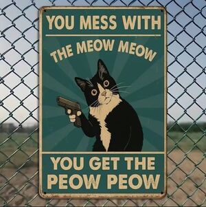 "You Mess With The Meow Meow" Humorous Cat Metal Sign, 20x30cm.